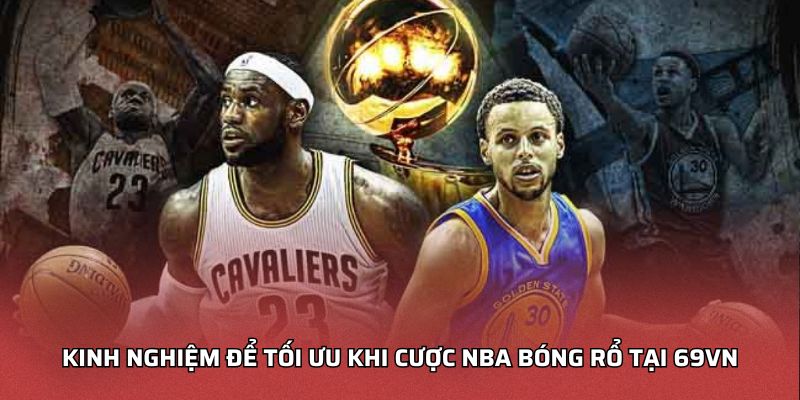 Kinh nghiệm để tối ưu khi cược NBA bóng rổ tại FIVE88